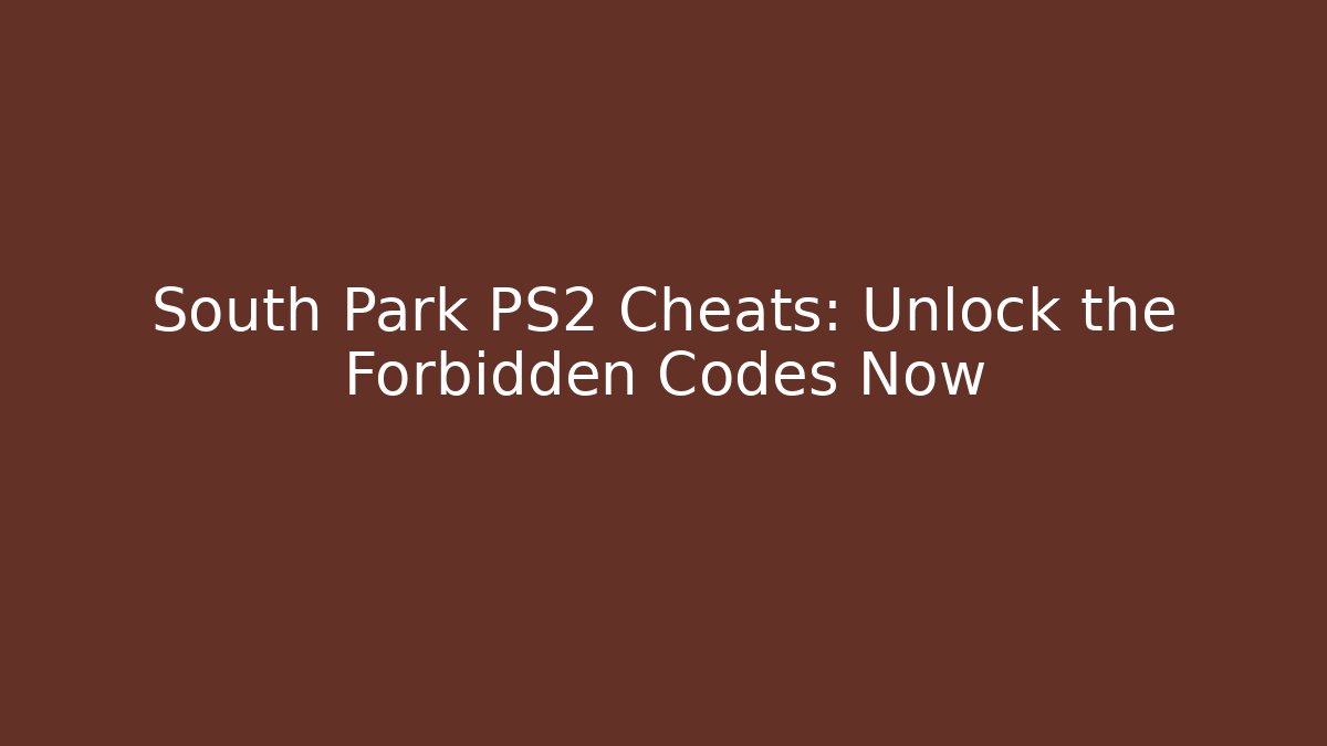 South Park PS2 Cheats: Unlock the Forbidden Codes Now