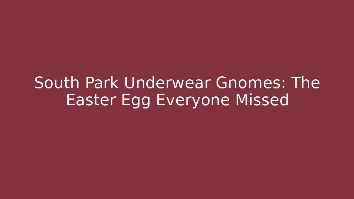 South Park Underwear Gnomes: The Easter Egg Everyone Missed - Vintage E-Juice
