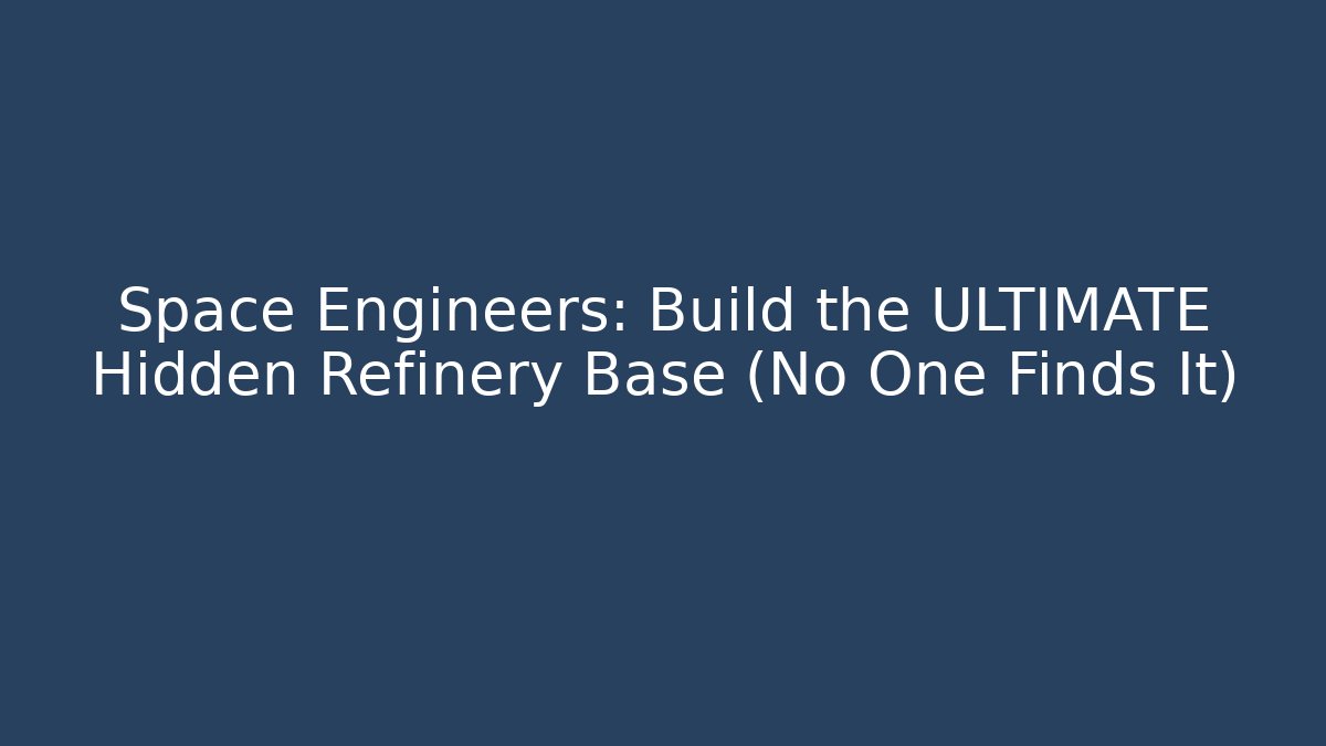 Space Engineers: Build the ULTIMATE Hidden Refinery Base (No One Finds It)