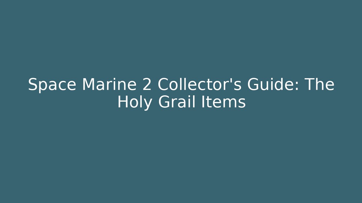 Space Marine 2 Collector's Guide: The Holy Grail Items
