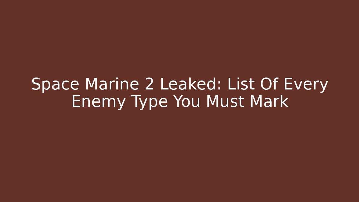 Space Marine 2 Leaked: List Of Every Enemy Type You Must Mark