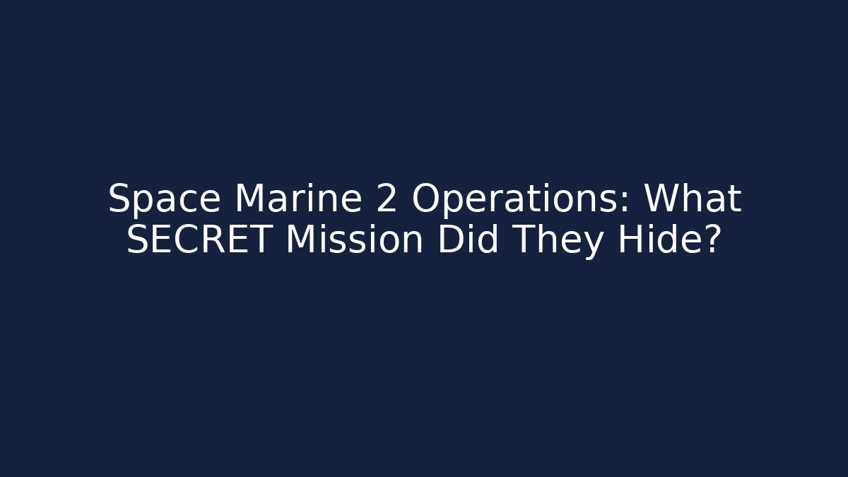 Space Marine 2 Operations: What SECRET Mission Did They Hide?