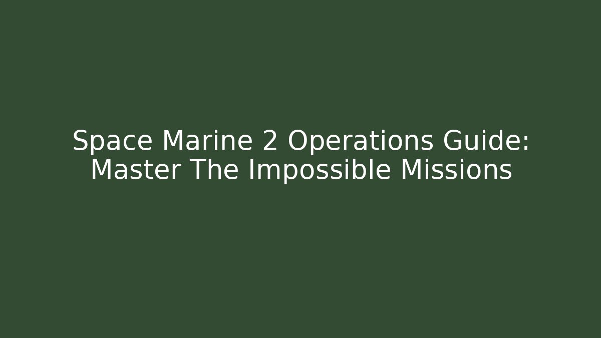 Space Marine 2 Operations Guide: Master The Impossible Missions - Vintage E-Juice