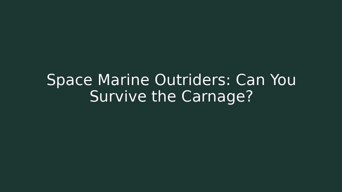 Space Marine Outriders: Can You Survive the Carnage?