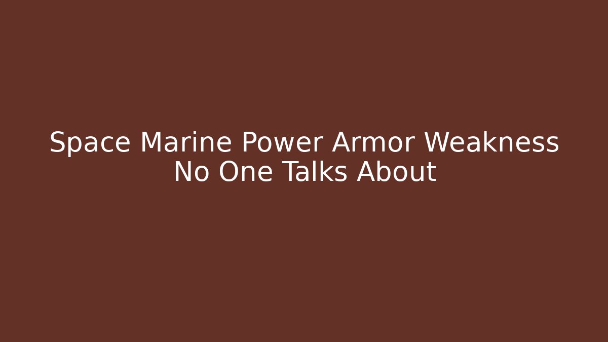 Space Marine Power Armor Weakness No One Talks About