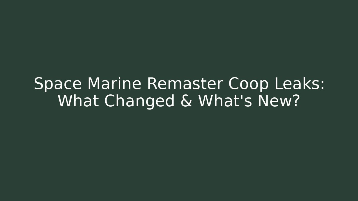 Space Marine Remaster Coop Leaks: What Changed & What’s New?