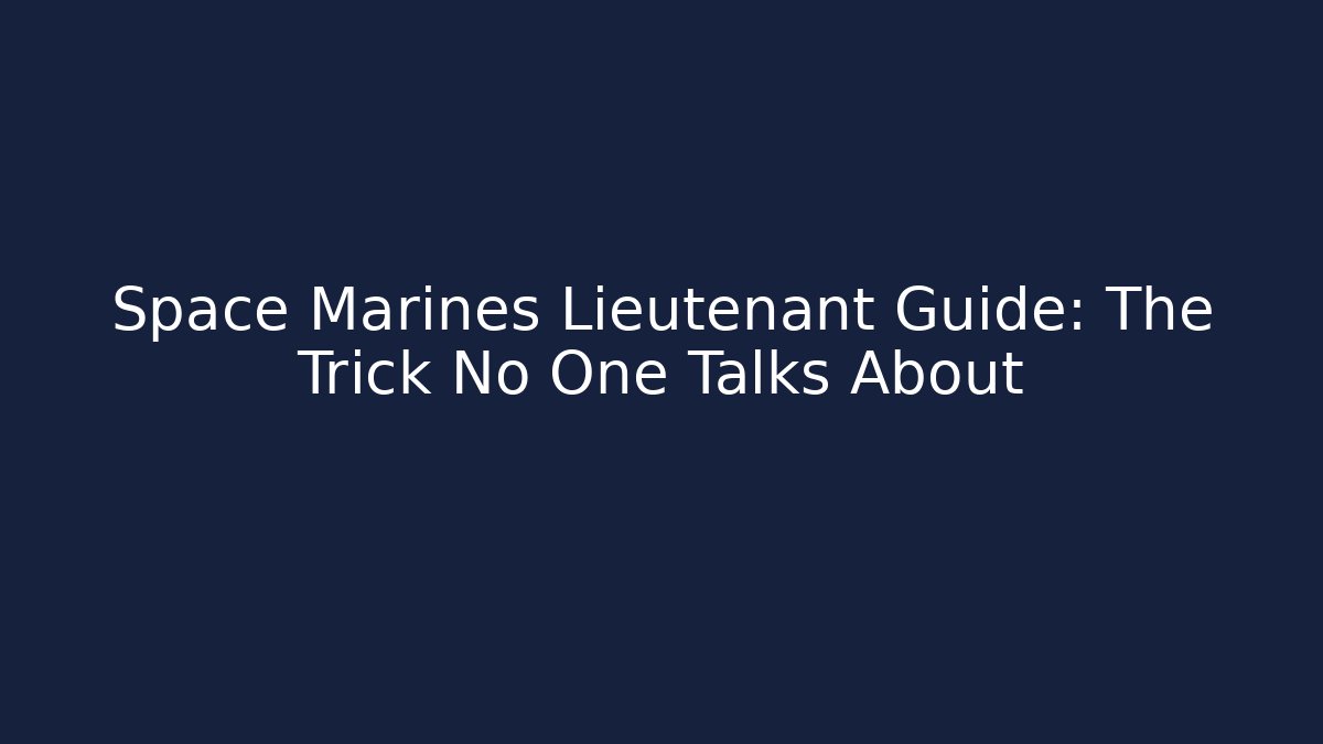 Space Marines Lieutenant Guide: The Trick No One Talks About - Vintage E-Juice