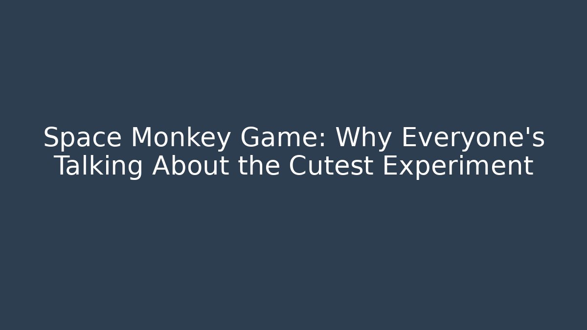 Space Monkey Game: Why Everyone's Talking About the Cutest Experiment