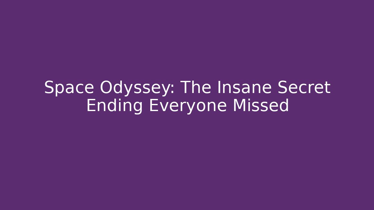 Space Odyssey: The Insane Secret Ending Everyone Missed