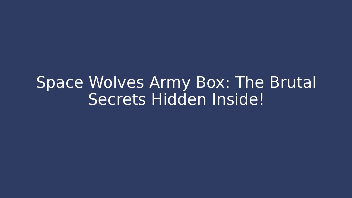 Space Wolves Army Box: The Brutal Secrets Hidden Inside! - Vintage E-Juice
