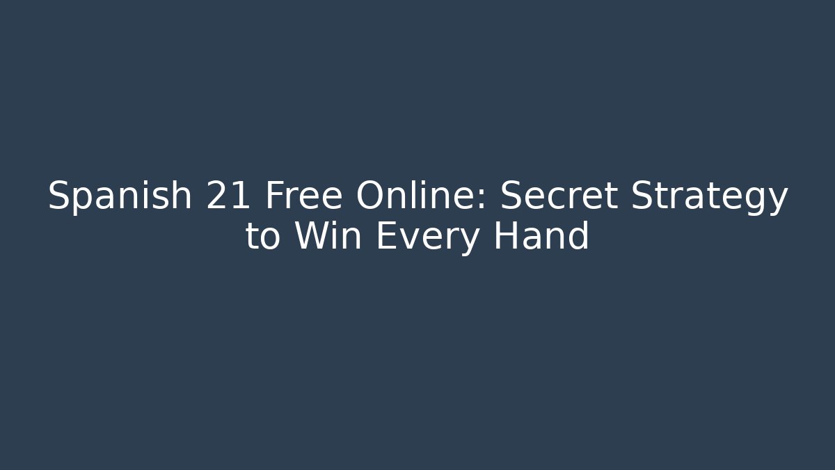 Spanish 21 Free Online: Secret Strategy to Win Every Hand - Vintage E-Juice