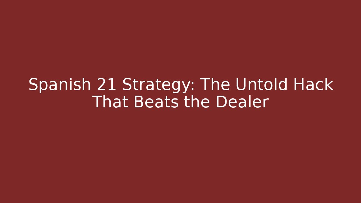 Spanish 21 Strategy: The Untold Hack That Beats the Dealer - Vintage E-Juice