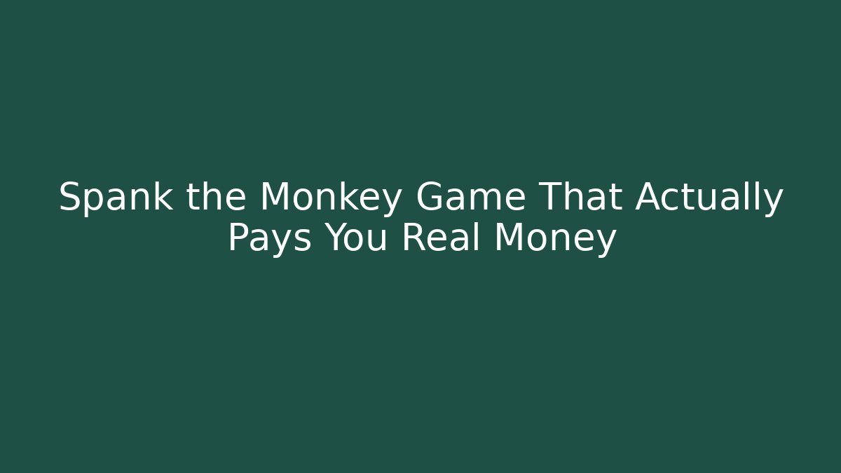 Spank the Monkey Game That Actually Pays You Real Money