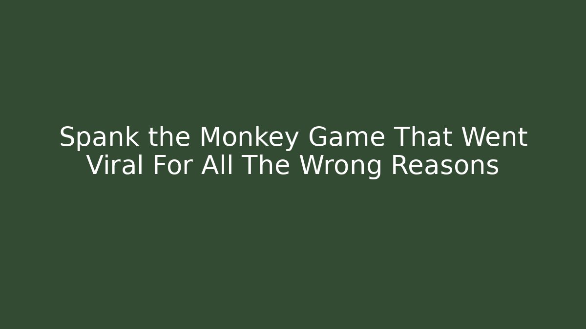 Spank the Monkey Game That Went Viral For All The Wrong Reasons