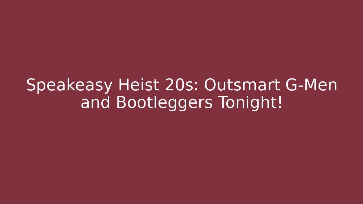 Speakeasy Heist 20s: Outsmart G-Men and Bootleggers Tonight!
