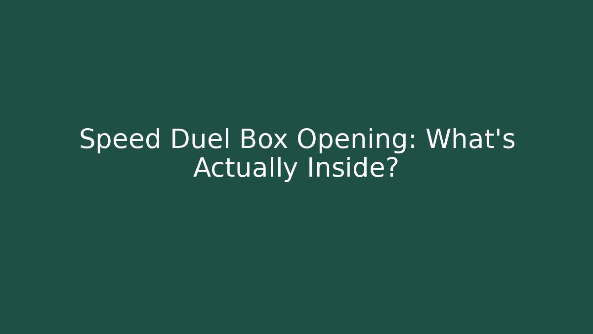 Speed Duel Box Opening: What's Actually Inside?