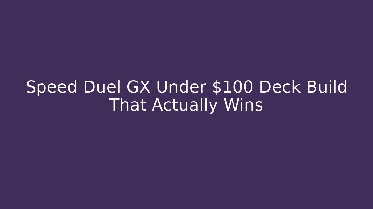 Speed Duel GX Under $100 Deck Build That Actually Wins - Vintage E-Juice