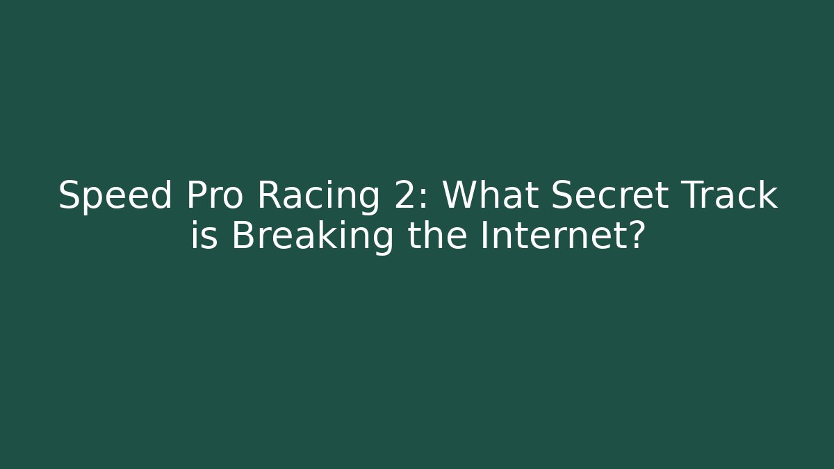 Speed Pro Racing 2: What Secret Track is Breaking the Internet?