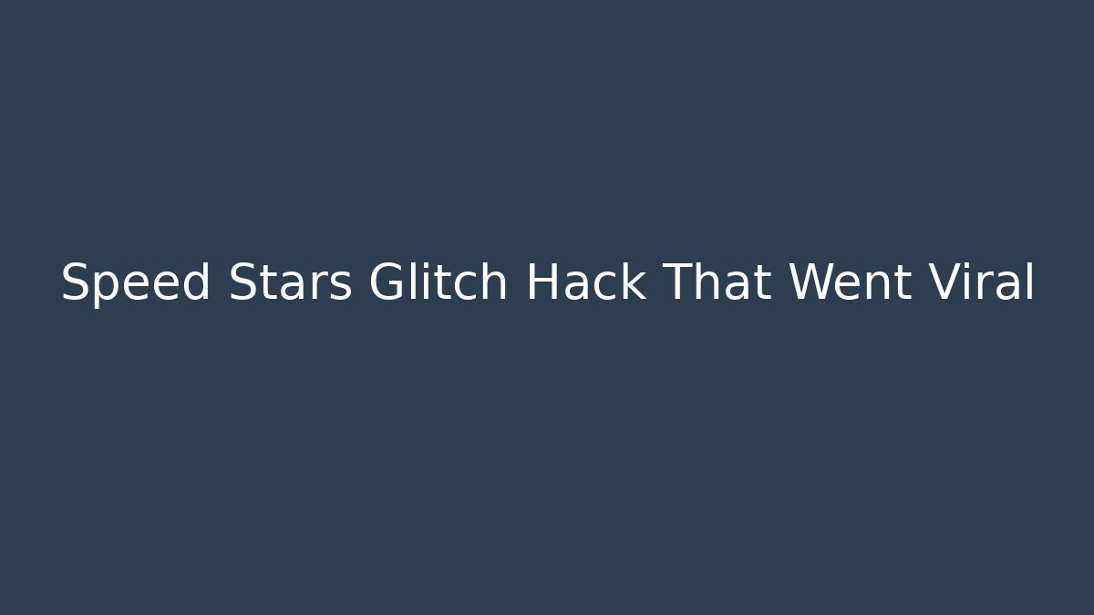 Speed Stars Glitch Hack That Went Viral