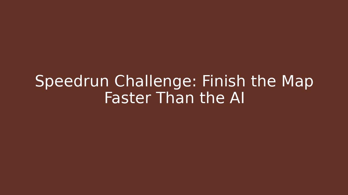 Speedrun Challenge: Finish the Map Faster Than the AI