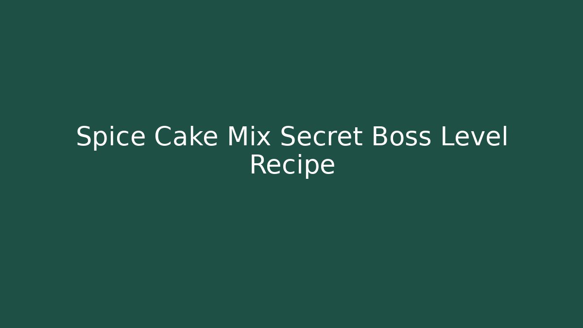 Spice Cake Mix Secret Boss Level Recipe