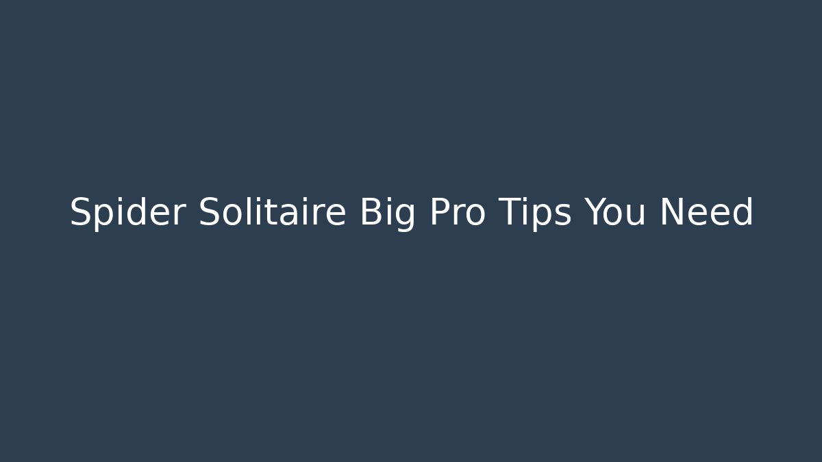 Spider Solitaire Big Pro Tips You Need