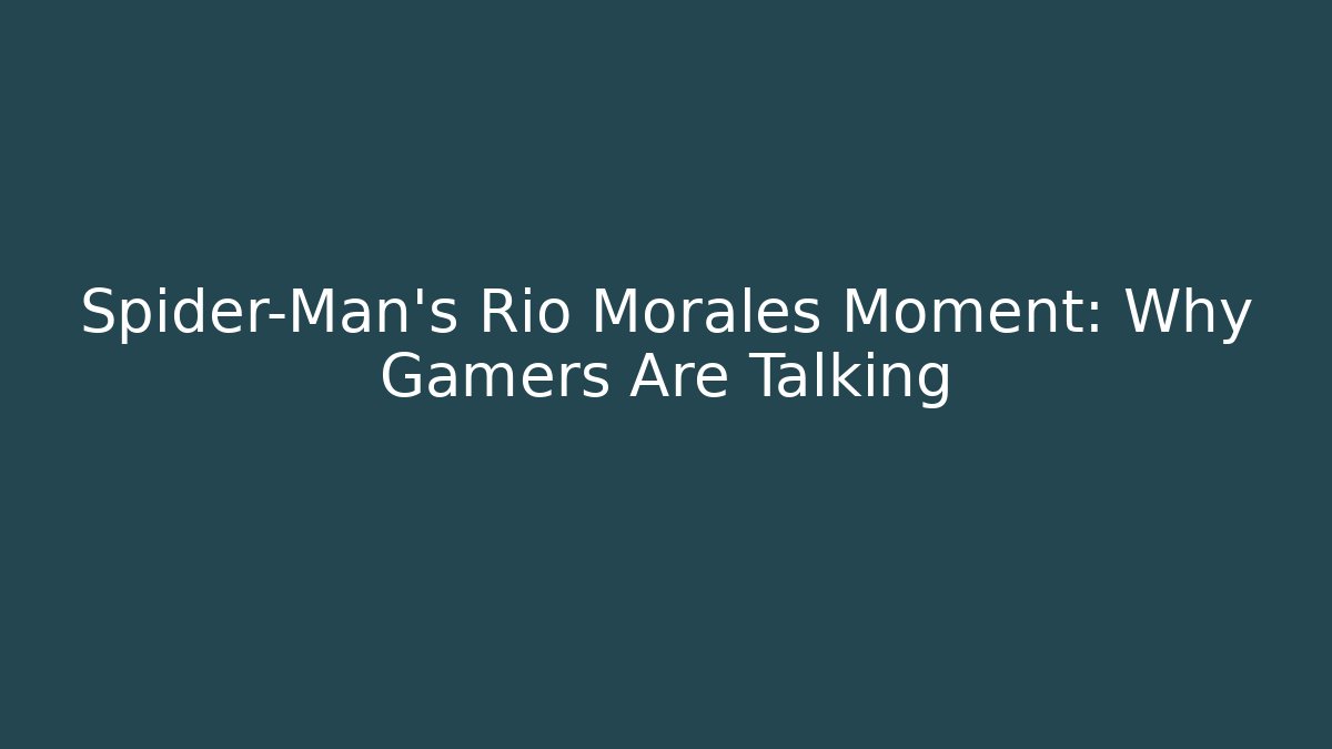 Spider-Man's Rio Morales Moment: Why Gamers Are Talking