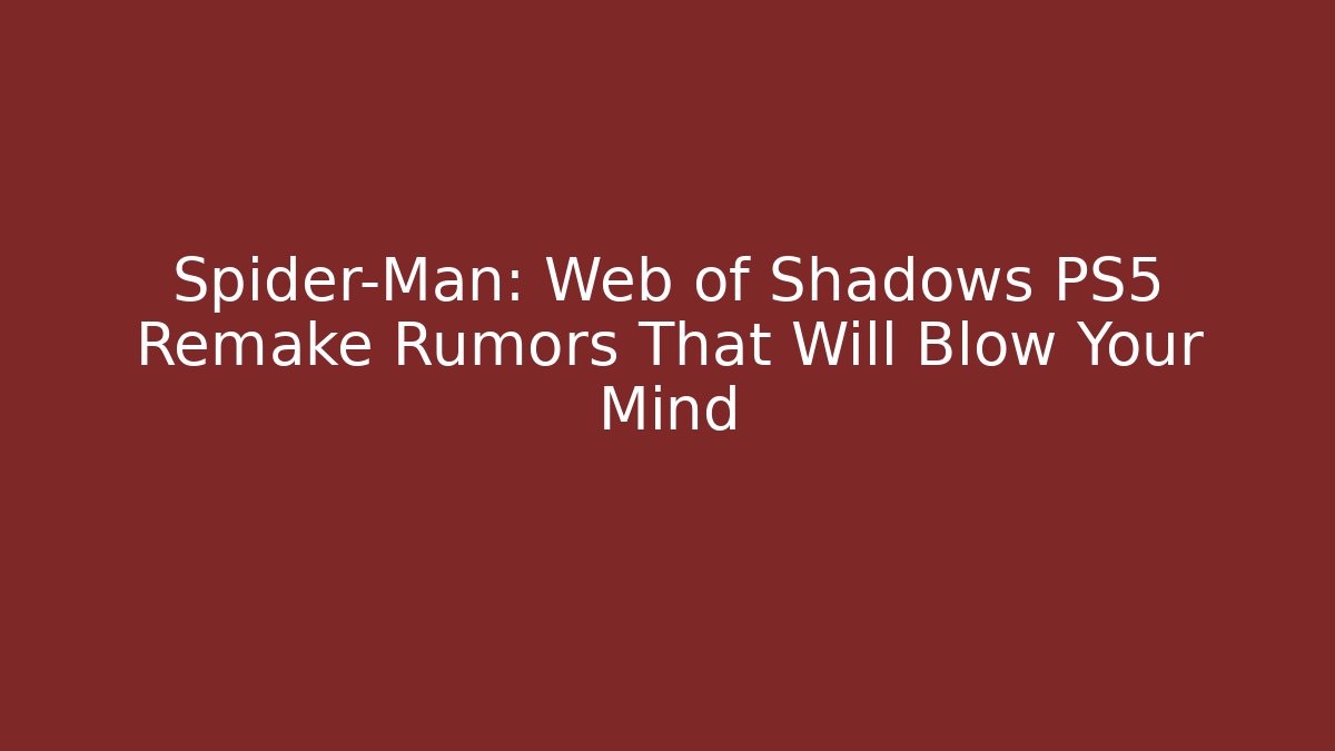 Spider-Man: Web of Shadows PS5 Remake Rumors That Will Blow Your Mind