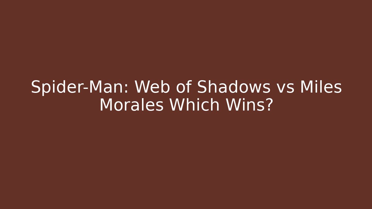 Spider-Man: Web of Shadows vs Miles Morales Which Wins? - Vintage E-Juice