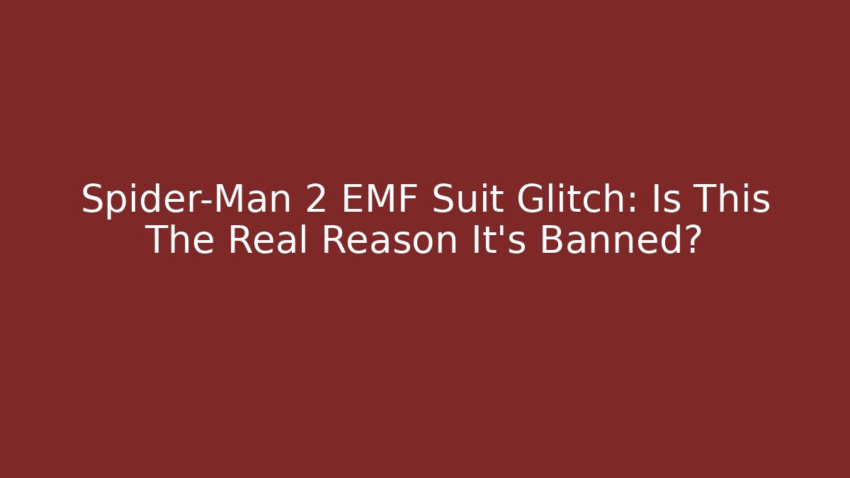 Spider-Man 2 EMF Suit Glitch: Is This The Real Reason It's Banned?