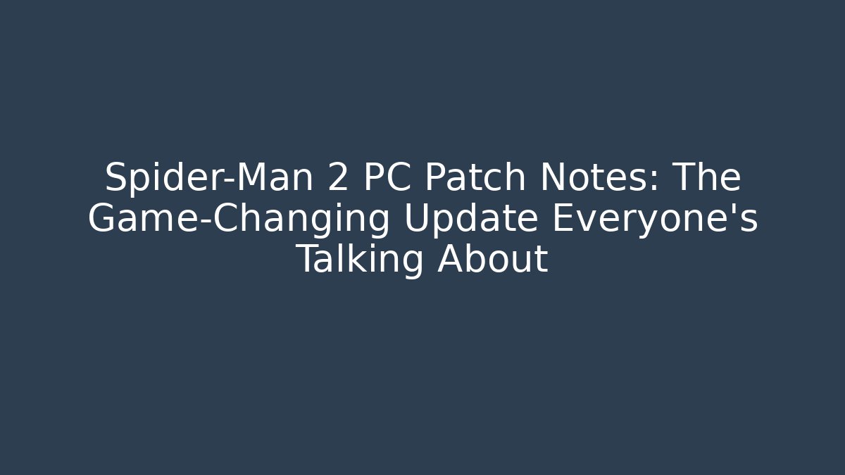 Spider-Man 2 PC Patch Notes: The Game-Changing Update Everyone’s Talking About - Vintage E-Juice
