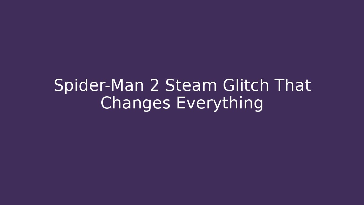 Spider-Man 2 Steam Glitch That Changes Everything
