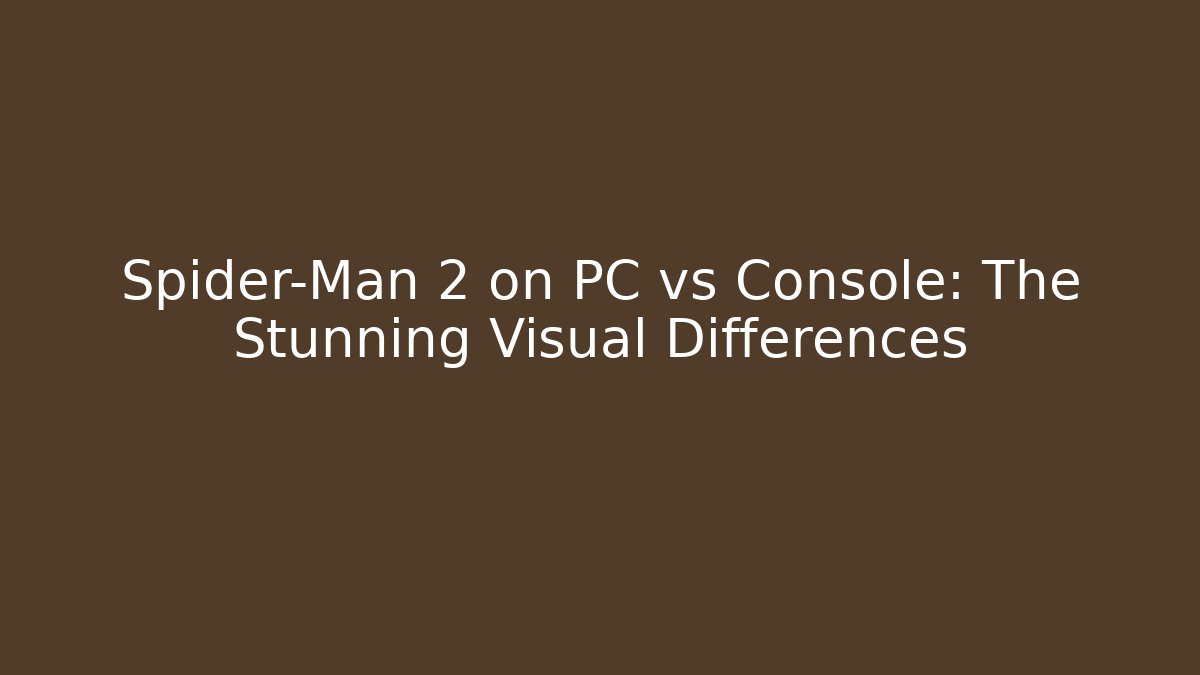 Spider-Man 2 on PC vs Console: The Stunning Visual Differences - Vintage E-Juice