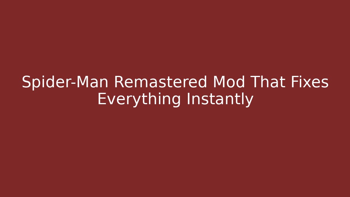 Spider-Man Remastered Mod That Fixes Everything Instantly
