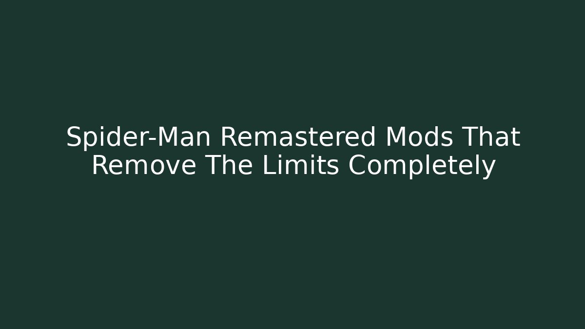 Spider-Man Remastered Mods That Remove The Limits Completely