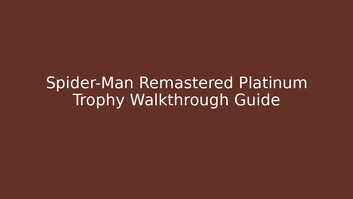 Spider-Man Remastered Platinum Trophy Walkthrough Guide - Vintage E-Juice