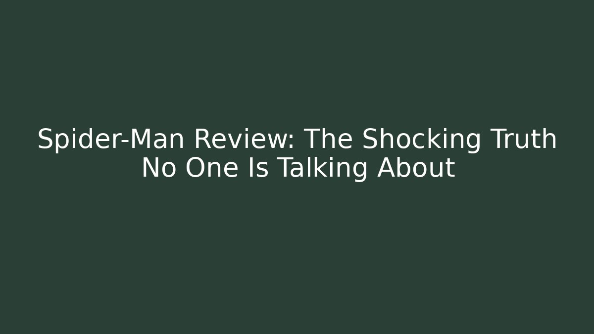 Spider-Man Review: The Shocking Truth No One Is Talking About