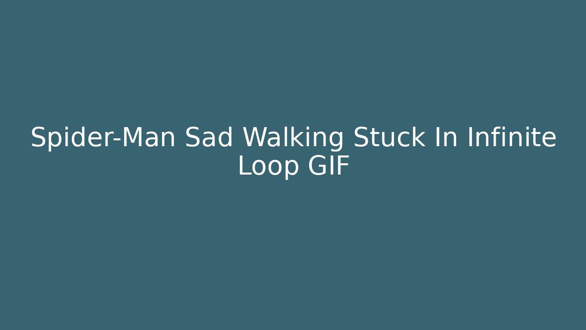 Spider-Man Sad Walking Stuck In Infinite Loop GIF - Vintage E-Juice