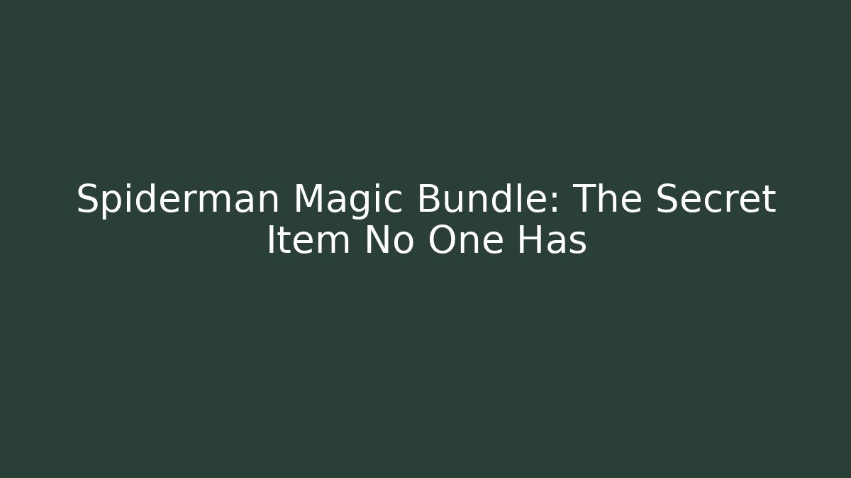 Spiderman Magic Bundle: The Secret Item No One Has