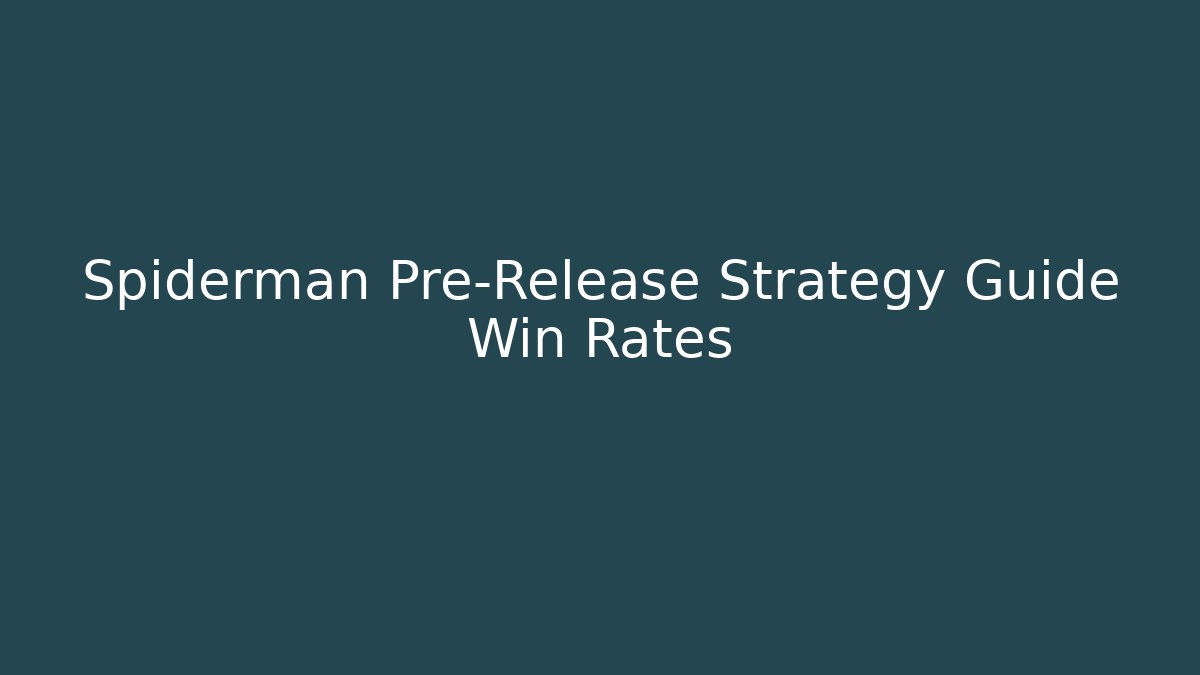 Spiderman Pre-Release Strategy Guide Win Rates - Vintage E-Juice