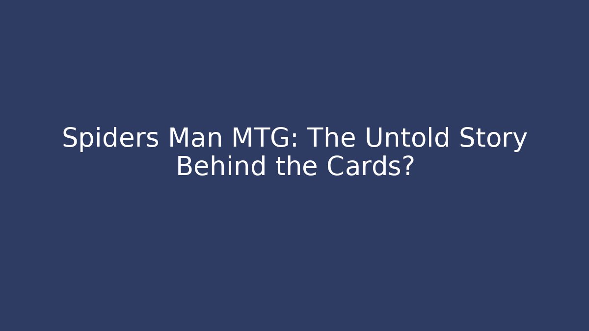 Spiders Man MTG: The Untold Story Behind the Cards? - Vintage E-Juice