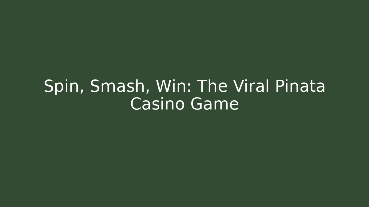 Spin, Smash, Win: The Viral Pinata Casino Game