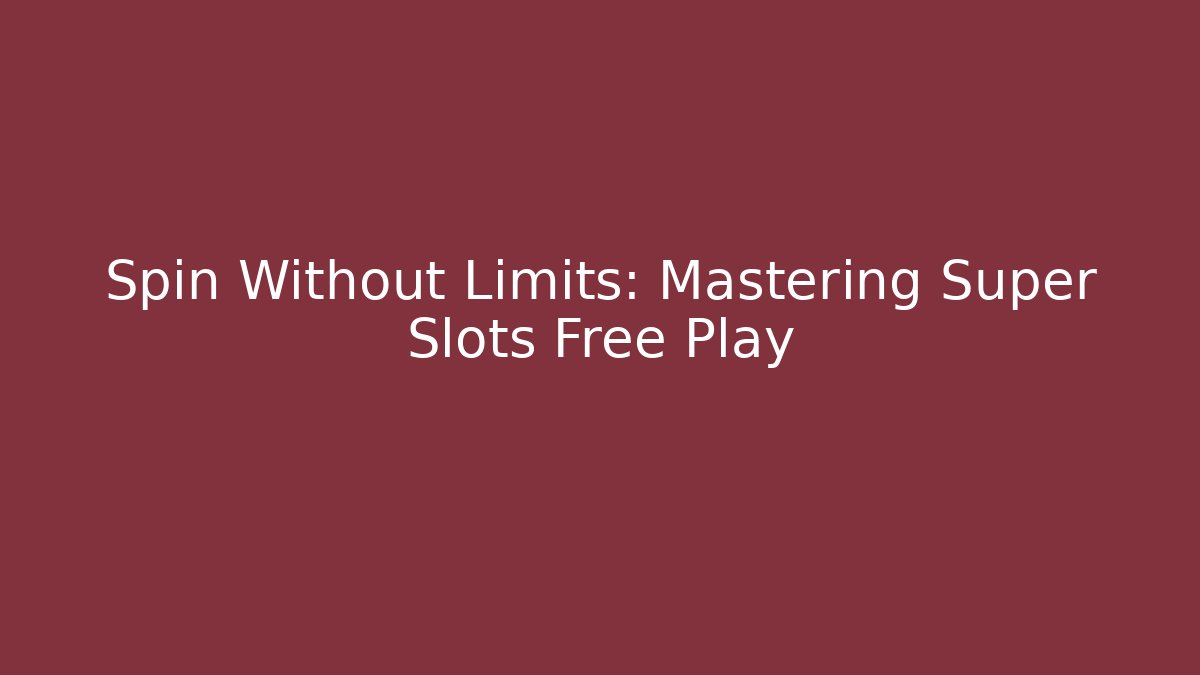 Spin Without Limits: Mastering Super Slots Free Play - Vintage E-Juice