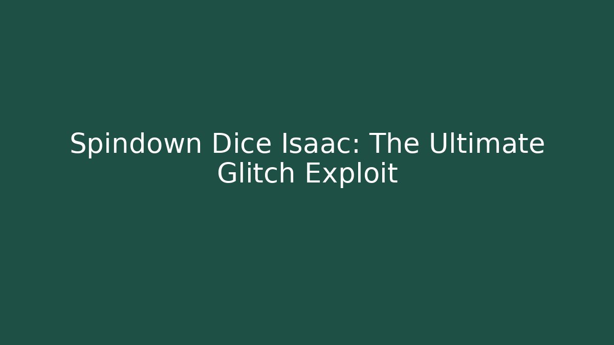 Spindown Dice Isaac: The Ultimate Glitch Exploit
