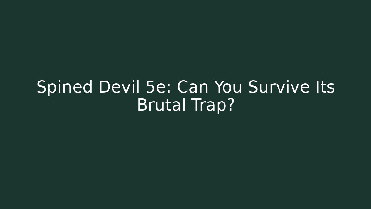 Spined Devil 5e: Can You Survive Its Brutal Trap? - Vintage E-Juice