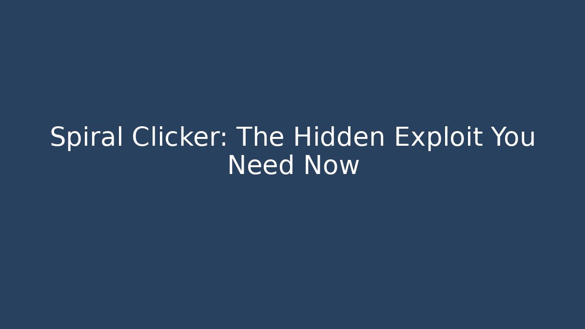 Spiral Clicker: The Hidden Exploit You Need Now