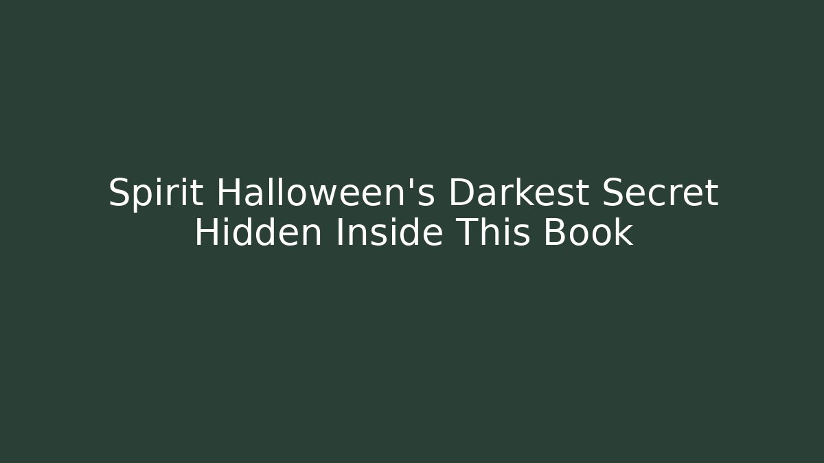 Spirit Halloween's Darkest Secret Hidden Inside This Book