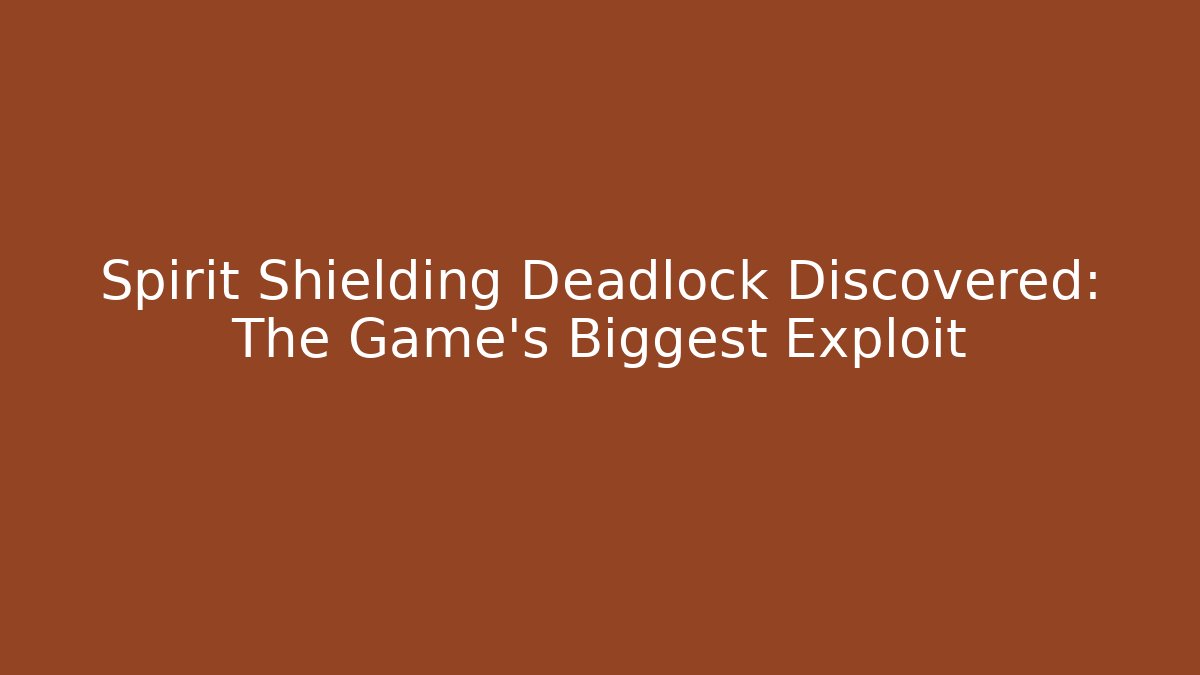Spirit Shielding Deadlock Discovered: The Game's Biggest Exploit