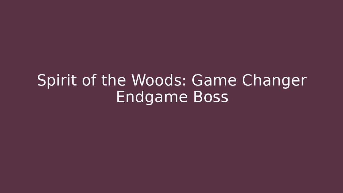 Spirit of the Woods: Game Changer Endgame Boss