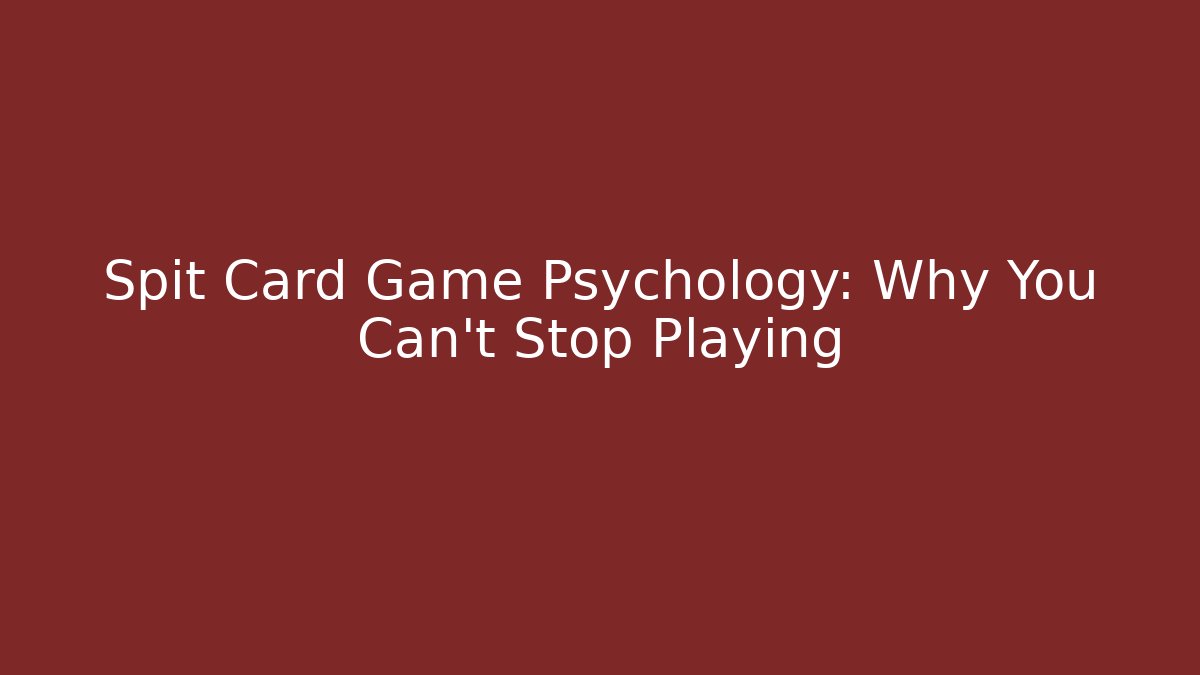 Spit Card Game Psychology: Why You Can't Stop Playing